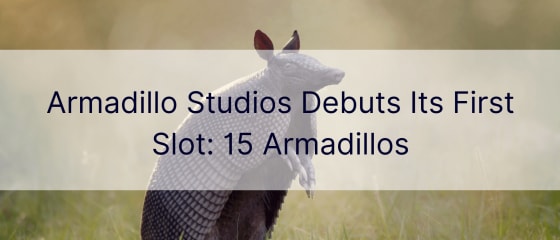 Armadillo Studios debutta con la sua prima slot: 15 Armadillos