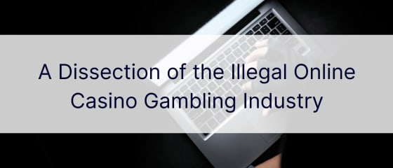 Una dissezione dell'industria illegale del gioco d'azzardo nei casinò online